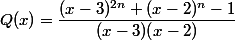Q(x)=\dfrac{(x-3)^{2n}+(x-2)^n-1}{(x-3)(x-2)}